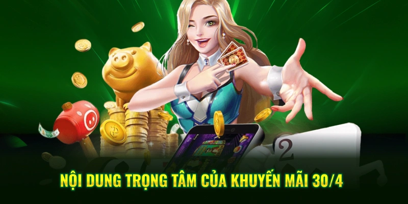Nội dung trọng tâm của khuyến mãi 30/4