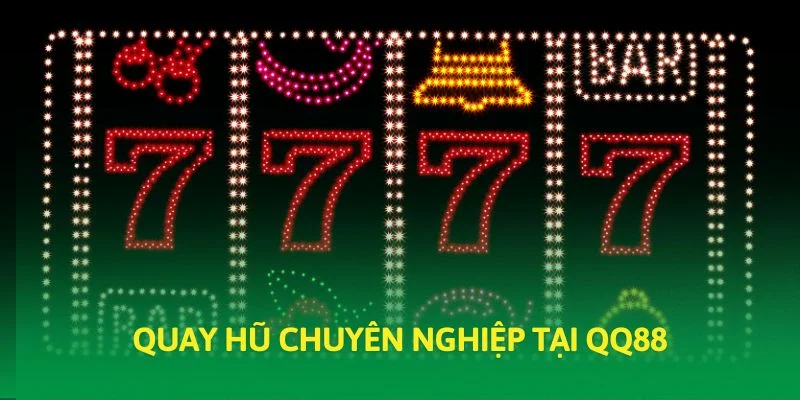 Quay hũ chuyên nghiệp tại QQ88