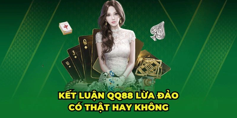 Sự thật về QQ88 có lừa đảo hay không